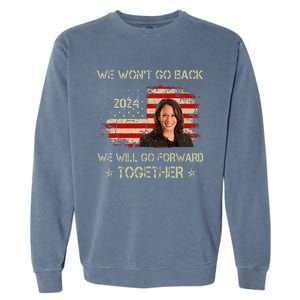 We WonT Go Back We Will Go Forward Together Kamala Harris Garment-Dyed Sweatshirt