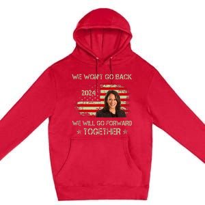 We WonT Go Back We Will Go Forward Together Kamala Harris Premium Pullover Hoodie