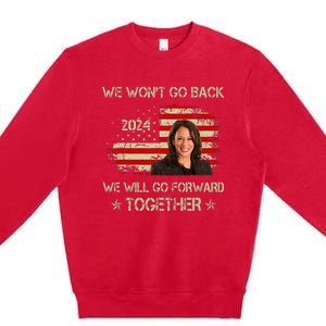 We WonT Go Back We Will Go Forward Together Kamala Harris Premium Crewneck Sweatshirt