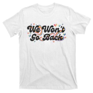 We WonT Go Back Rainbow And Hearts Lgbtqai+ T-Shirt