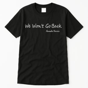 We Wont Go Back Kamala Harris Tall T-Shirt