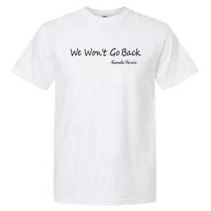 We Wont Go Back Kamala Harris Garment-Dyed Heavyweight T-Shirt