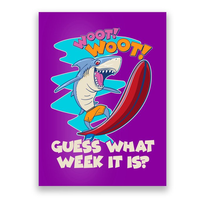 Woot Woot Guess What Week It Is Surfing Shark Poster