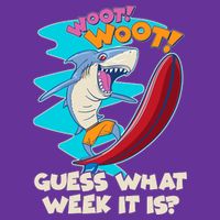 Woot Woot Guess What Week It Is Surfing Shark Poster