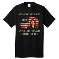 We WonT Go Back We Will Go Forward Together Kamala Harris Tall T-Shirt