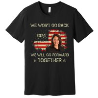 We WonT Go Back We Will Go Forward Together Kamala Harris Premium T-Shirt