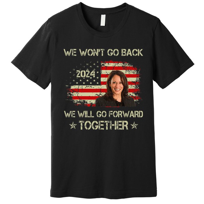 We WonT Go Back We Will Go Forward Together Kamala Harris Premium T-Shirt