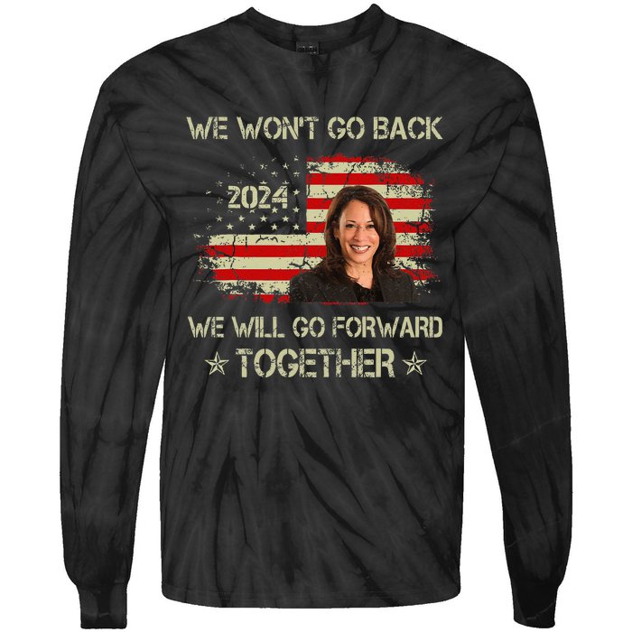 We WonT Go Back We Will Go Forward Together Kamala Harris Tie-Dye Long Sleeve Shirt