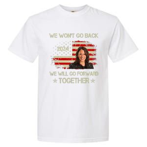 We WonT Go Back We Will Go Forward Together Kamala Harris Garment-Dyed Heavyweight T-Shirt