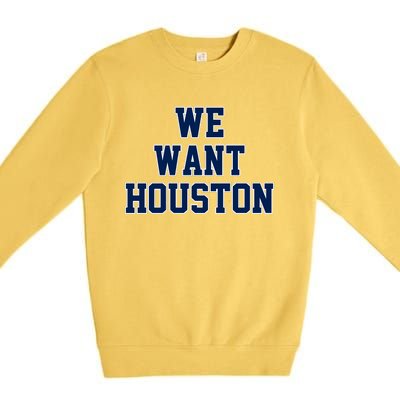 We Want Houston Premium Crewneck Sweatshirt