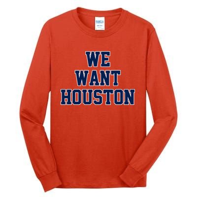 We Want Houston Tall Long Sleeve T-Shirt