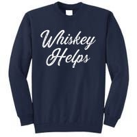 Womens Whiskey Helps Tall Sweatshirt