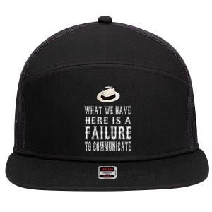 What We Have Here Is A Failure To Communicate 7 Panel Mesh Trucker Snapback Hat