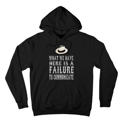 What We Have Here Is A Failure To Communicate Hoodie