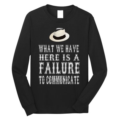 What We Have Here Is A Failure To Communicate Long Sleeve Shirt