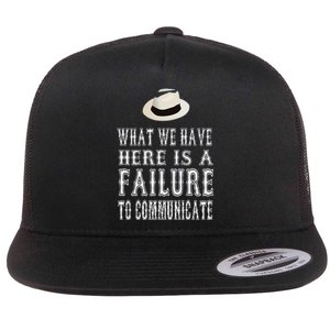 What We Have Here Is A Failure To Communicate Flat Bill Trucker Hat