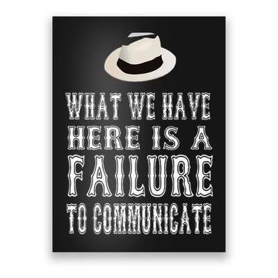 What We Have Here Is A Failure To Communicate Poster