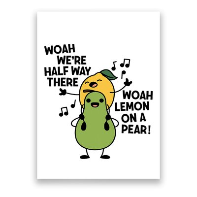 Woah WeRe Halfway There Woah Lemon On A Pear Singing Lovers Poster