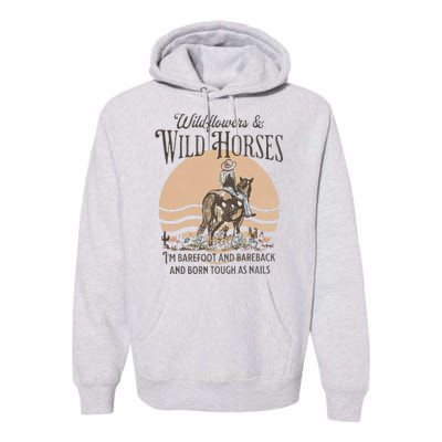 Wildflowers & Wild Horses I’M Barefoot & Bareback & Born Premium Hoodie