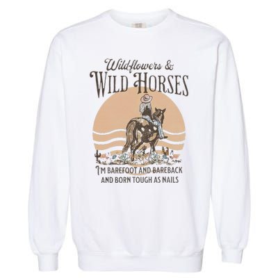 Wildflowers & Wild Horses I’M Barefoot & Bareback & Born Garment-Dyed Sweatshirt