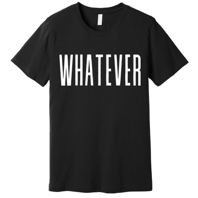 WHATEVER Premium T-Shirt