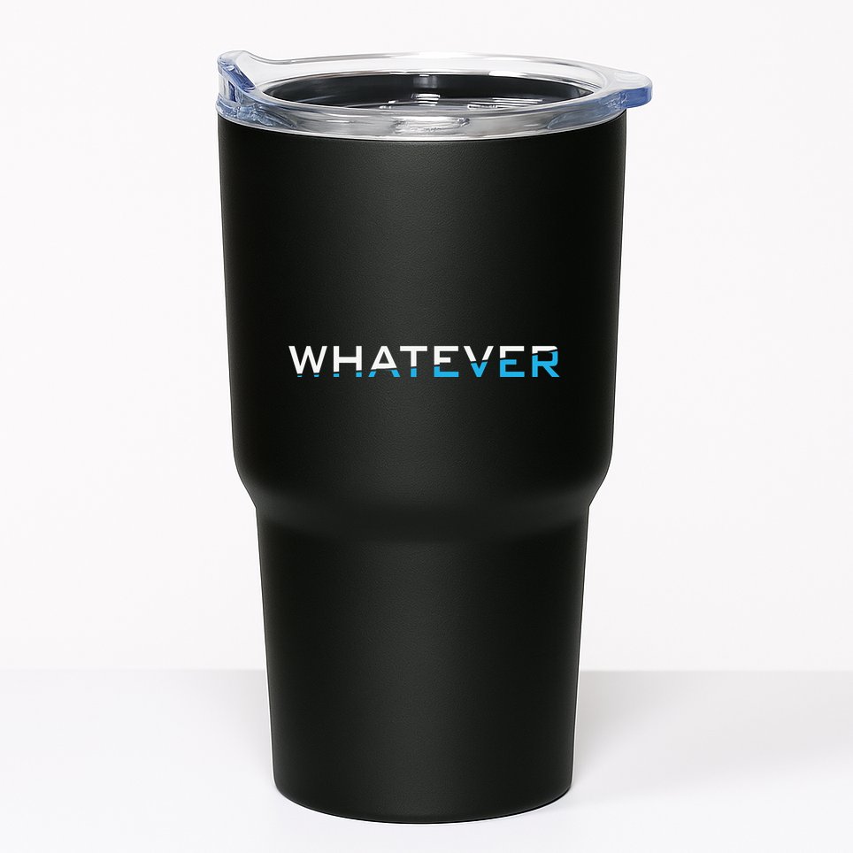 Whatever Tumbler