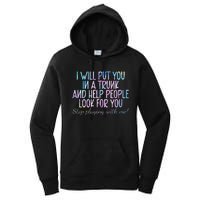 Womens Women I Will Put You In A Trunk And Help People Look Women's Pullover Hoodie