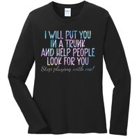 Womens Women I Will Put You In A Trunk And Help People Look Ladies Long Sleeve Shirt