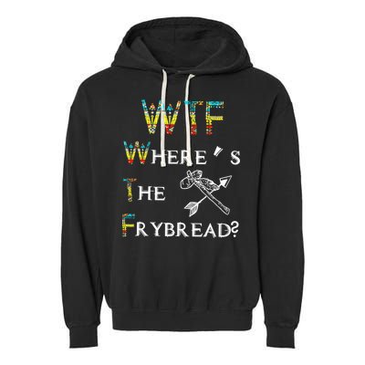 WTF Where Is The Fry Bread Funny Sarcasm Boy Girl Gift Garment-Dyed Fleece Hoodie