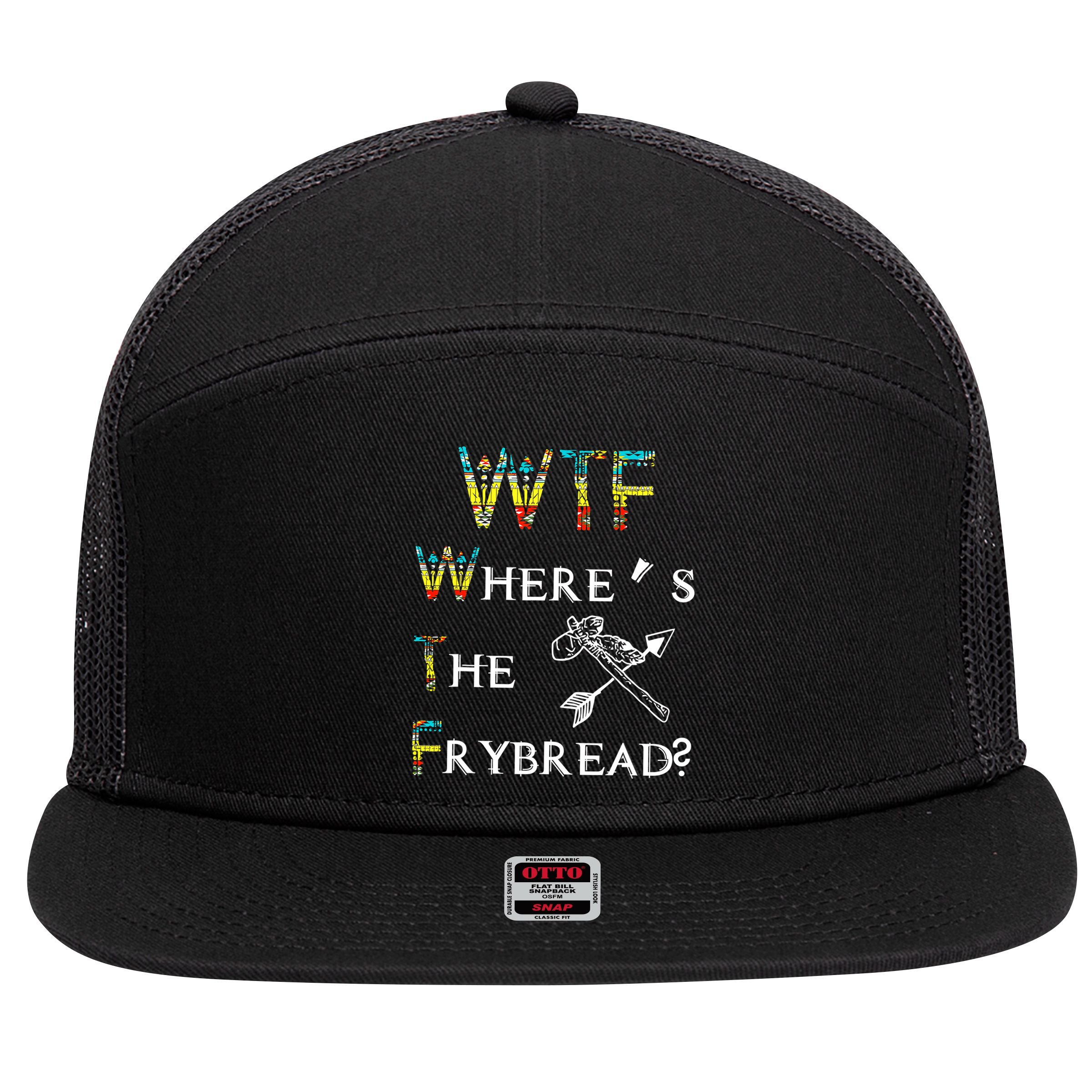 WTF Where Is The Fry Bread Funny Sarcasm Boy Girl Gift 7 Panel Mesh Trucker Snapback Hat