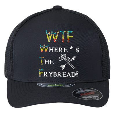 WTF Where Is The Fry Bread Funny Sarcasm Boy Girl Gift Flexfit Unipanel Trucker Cap