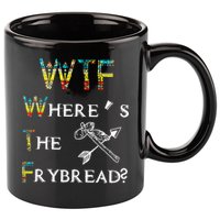 WTF Where Is The Fry Bread Funny Sarcasm Boy Girl Gift 11oz C Handle Ceramic Mug