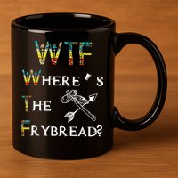 WTF Where Is The Fry Bread Funny Sarcasm Boy Girl Gift 11oz C Handle Ceramic Mug