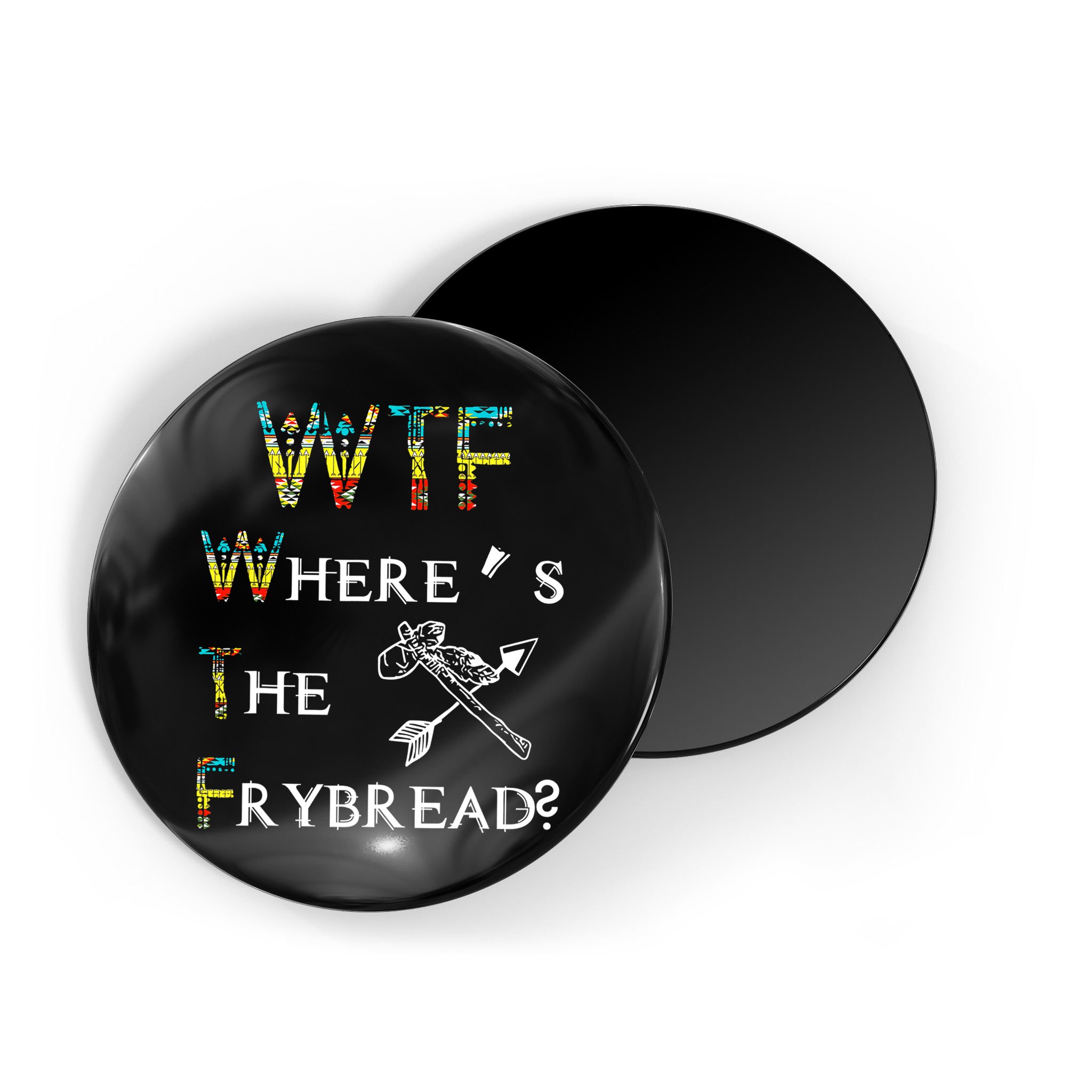 WTF Where Is The Fry Bread Funny Sarcasm Boy Girl Gift Magnet