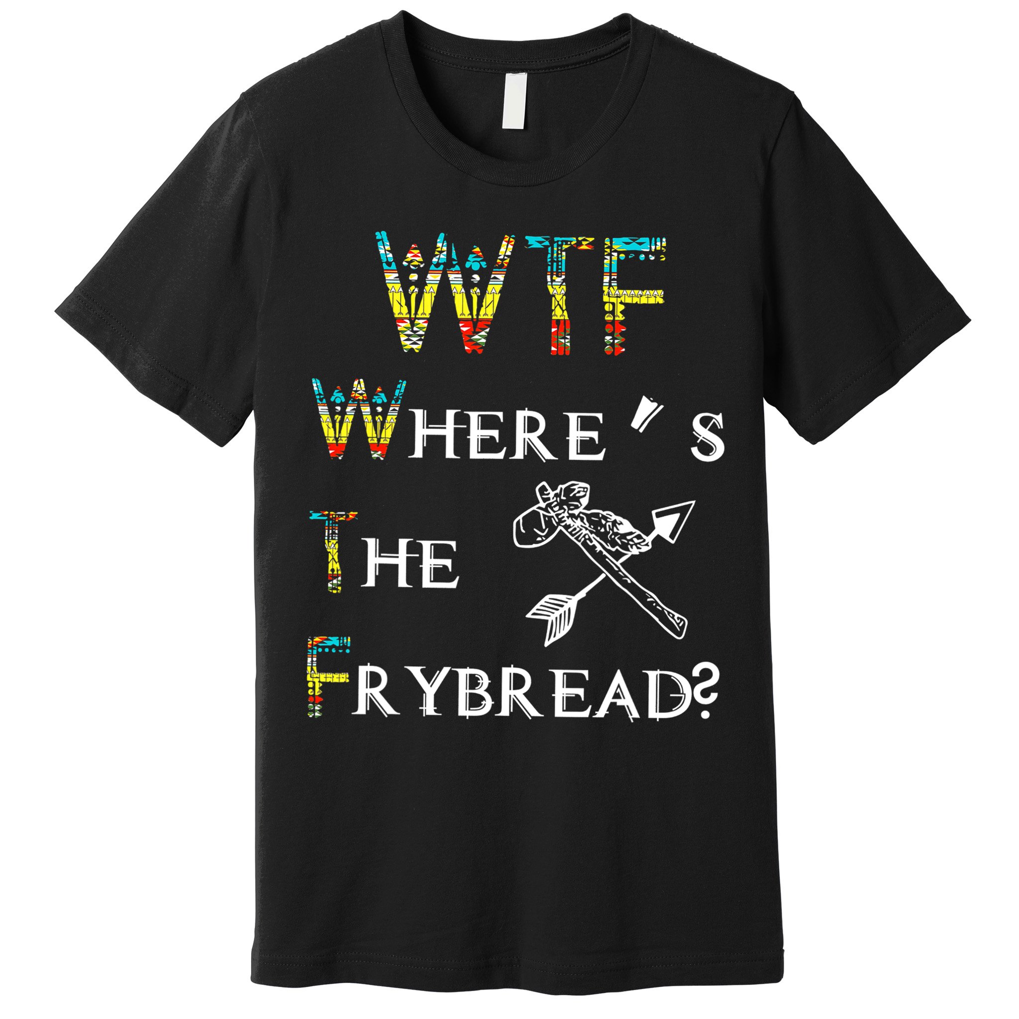 WTF Where Is The Fry Bread Funny Sarcasm Boy Girl Gift Premium T-Shirt