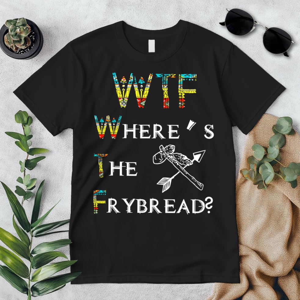 WTF Where Is The Fry Bread Funny Sarcasm Boy Girl Gift Premium T-Shirt