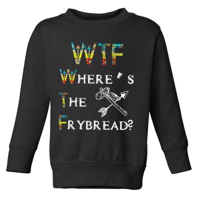 WTF Where Is The Fry Bread Funny Sarcasm Boy Girl Gift Toddler Sweatshirt