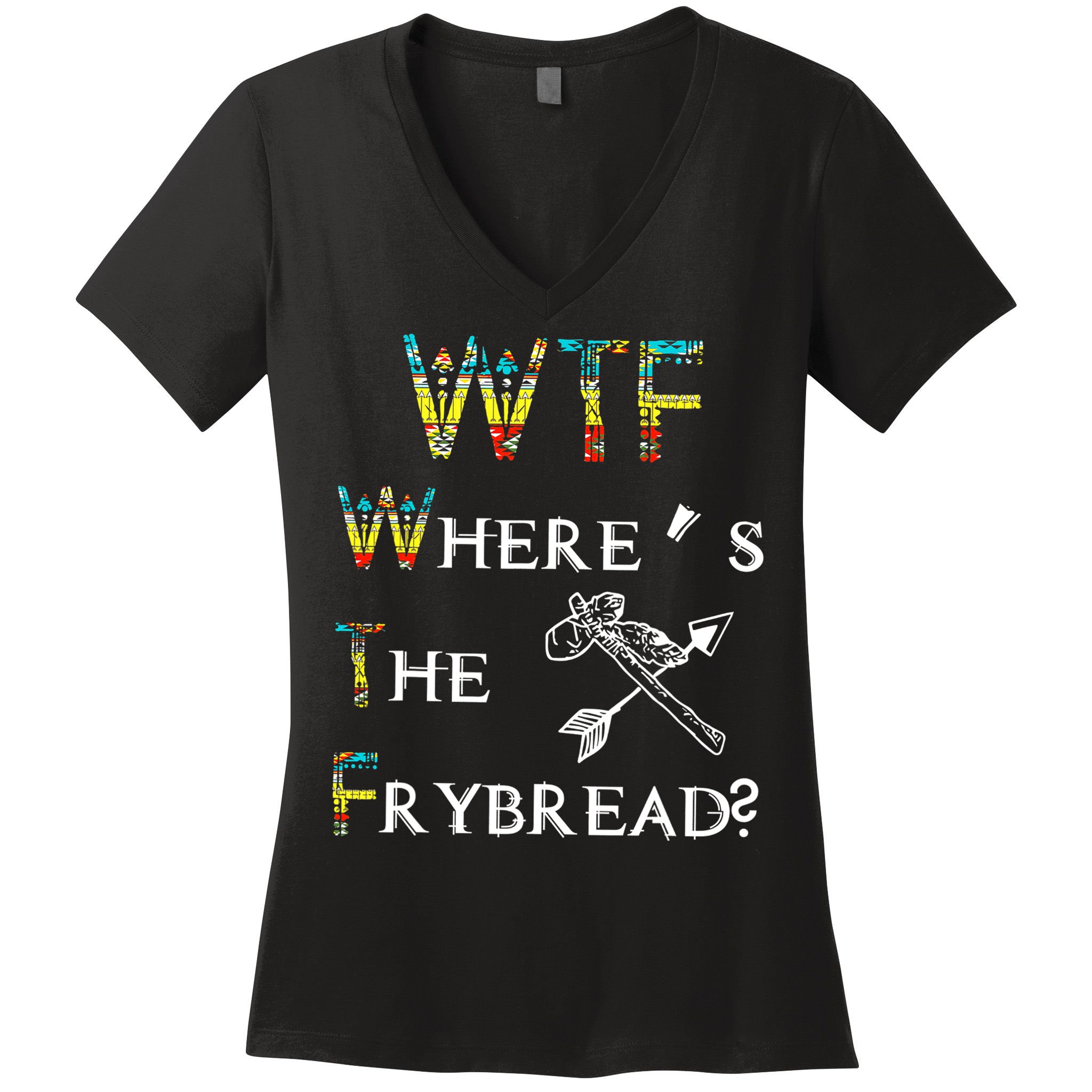 WTF Where Is The Fry Bread Funny Sarcasm Boy Girl Gift Women's V-Neck T-Shirt