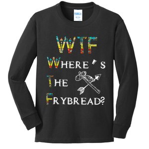 WTF Where Is The Fry Bread Funny Sarcasm Boy Girl Gift Kids Long Sleeve Shirt