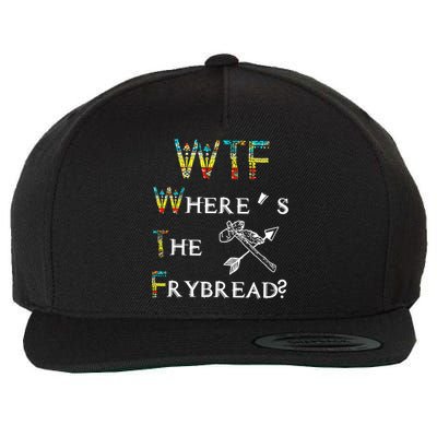 WTF Where Is The Fry Bread Funny Sarcasm Boy Girl Gift Wool Snapback Cap