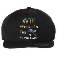 WTF Where Is The Fry Bread Funny Sarcasm Boy Girl Gift Wool Snapback Cap