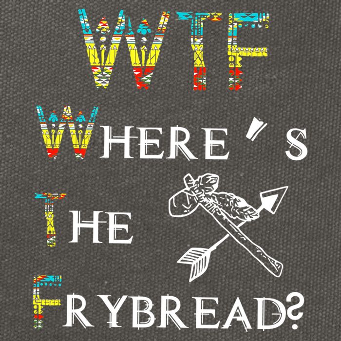 WTF Where Is The Fry Bread Funny Sarcasm Boy Girl Gift Cotton Canvas Backpack