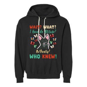 Wait What I Have An Attitude No Really Who Knew Scottish Dog Garment-Dyed Fleece Hoodie