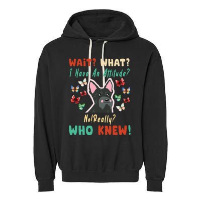 Wait What I Have An Attitude No Really Who Knew Scottish Dog Garment-Dyed Fleece Hoodie