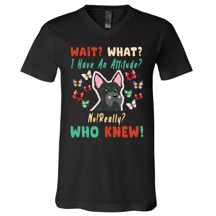 Wait What I Have An Attitude No Really Who Knew Scottish Dog V-Neck T-Shirt