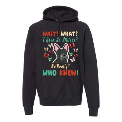 Wait What I Have An Attitude No Really Who Knew Scottish Dog Premium Hoodie