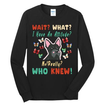 Wait What I Have An Attitude No Really Who Knew Scottish Dog Tall Long Sleeve T-Shirt