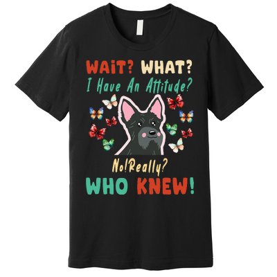 Wait What I Have An Attitude No Really Who Knew Scottish Dog Premium T-Shirt