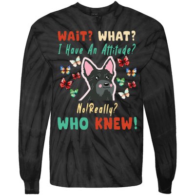 Wait What I Have An Attitude No Really Who Knew Scottish Dog Tie-Dye Long Sleeve Shirt