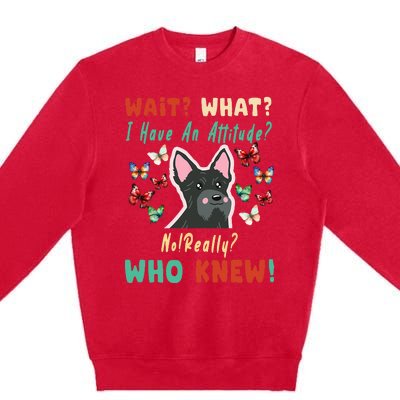 Wait What I Have An Attitude No Really Who Knew Scottish Dog Premium Crewneck Sweatshirt